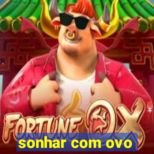 sonhar com ovo